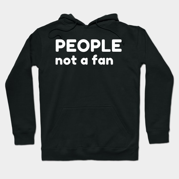 People Not A Fan. Funny Sarcastic NSFW Rude Inappropriate Saying Hoodie by That Cheeky Tee